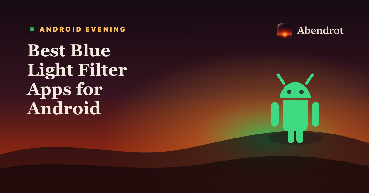 Best Blue Light Filter Apps for Android - Abendrot guide