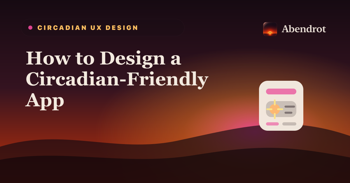 How to Design a Circadian-Friendly App - Abendrot guide