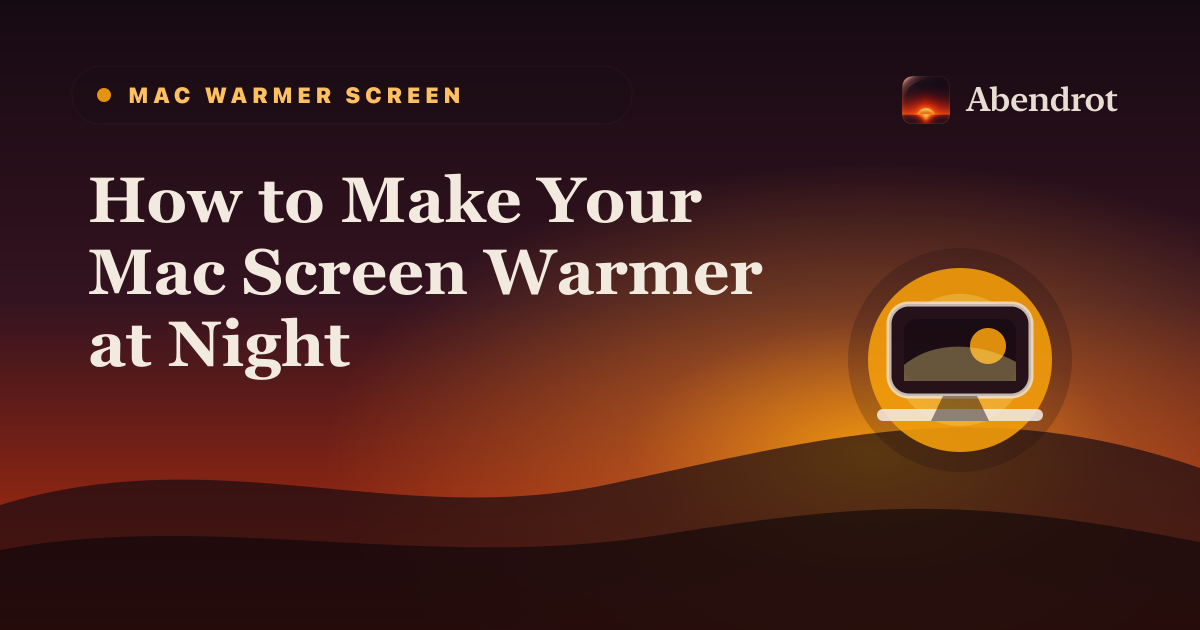How to Make Your Mac Screen Warmer at Night - Abendrot guide