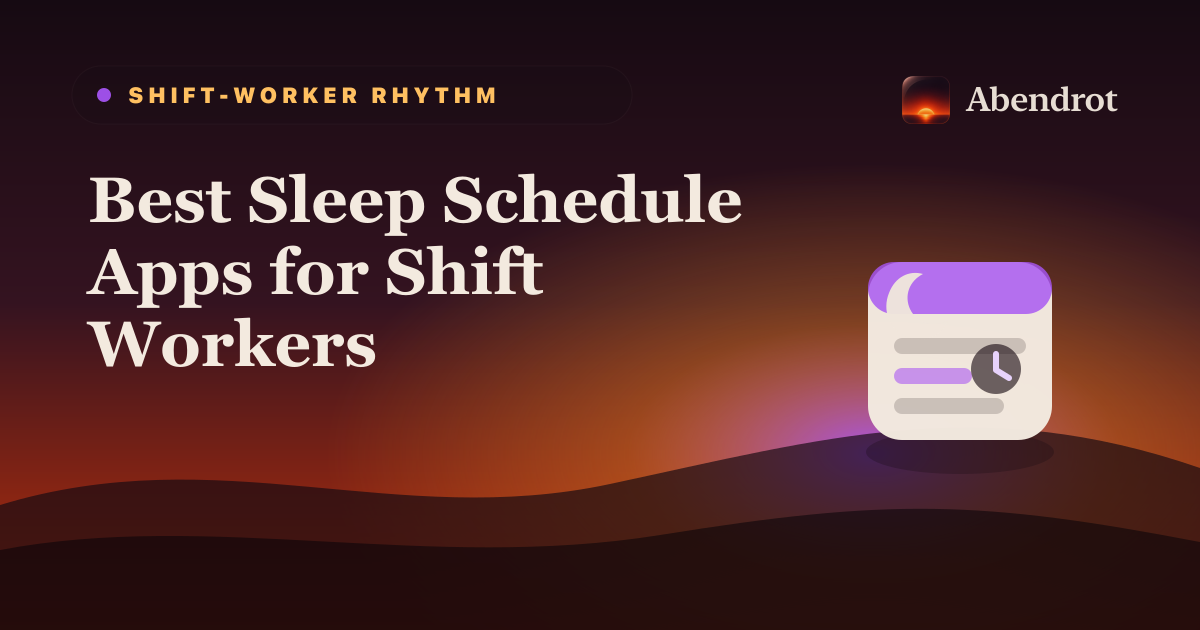 Best Sleep Schedule Apps for Shift Workers - Abendrot guide